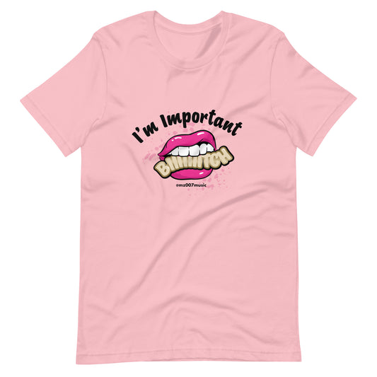 I’m Important Pink Lips Blk Letters Unisex t-shirt