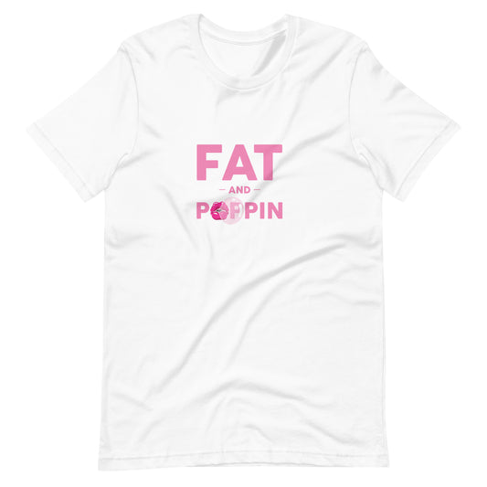 Fat and Poppin Unisex t-shirt